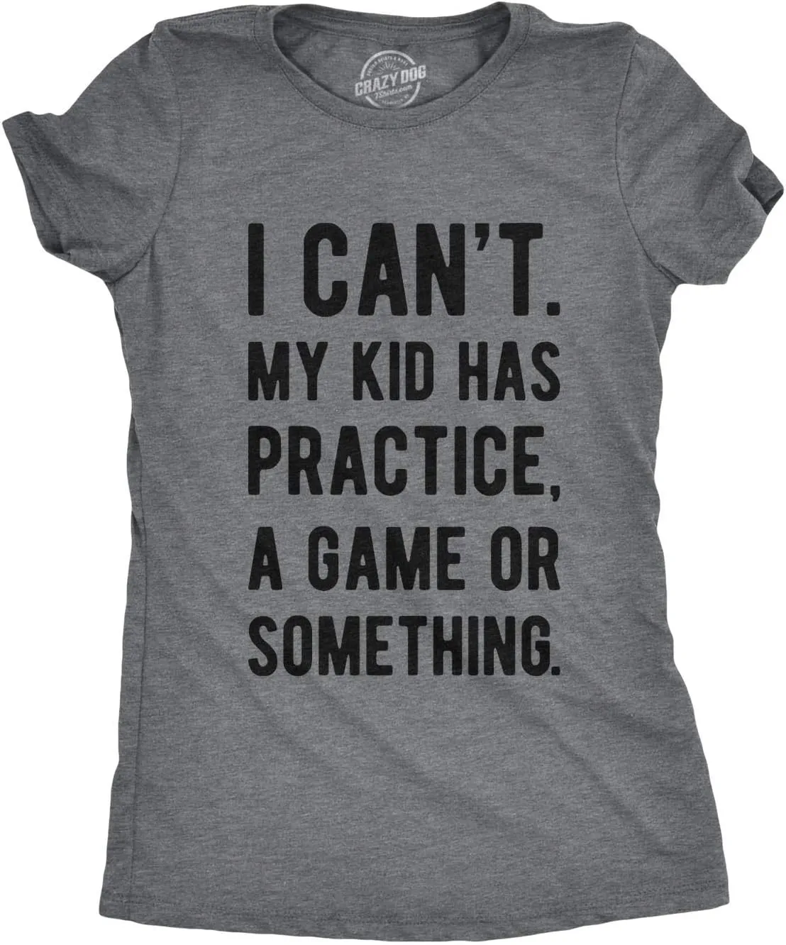 Funny Parenting T Shirt - I Cant My Kid Has Practice A Game Or Something Tee - Sarcastic T-Shirt for Mom and Dad