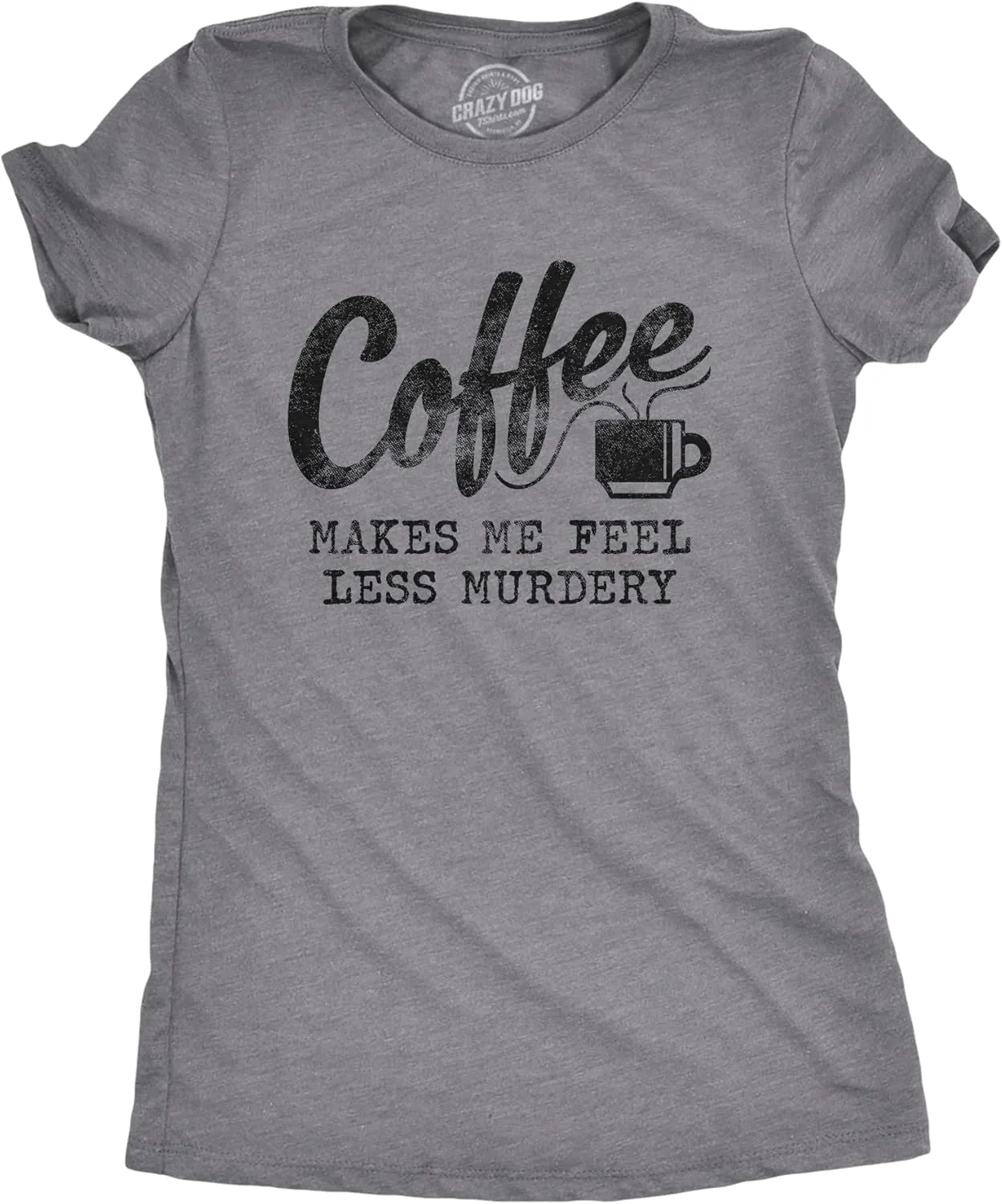 Womens Coffee Makes Me Feel Less Murdery T Shirt Funny Sarcastic Caffeine