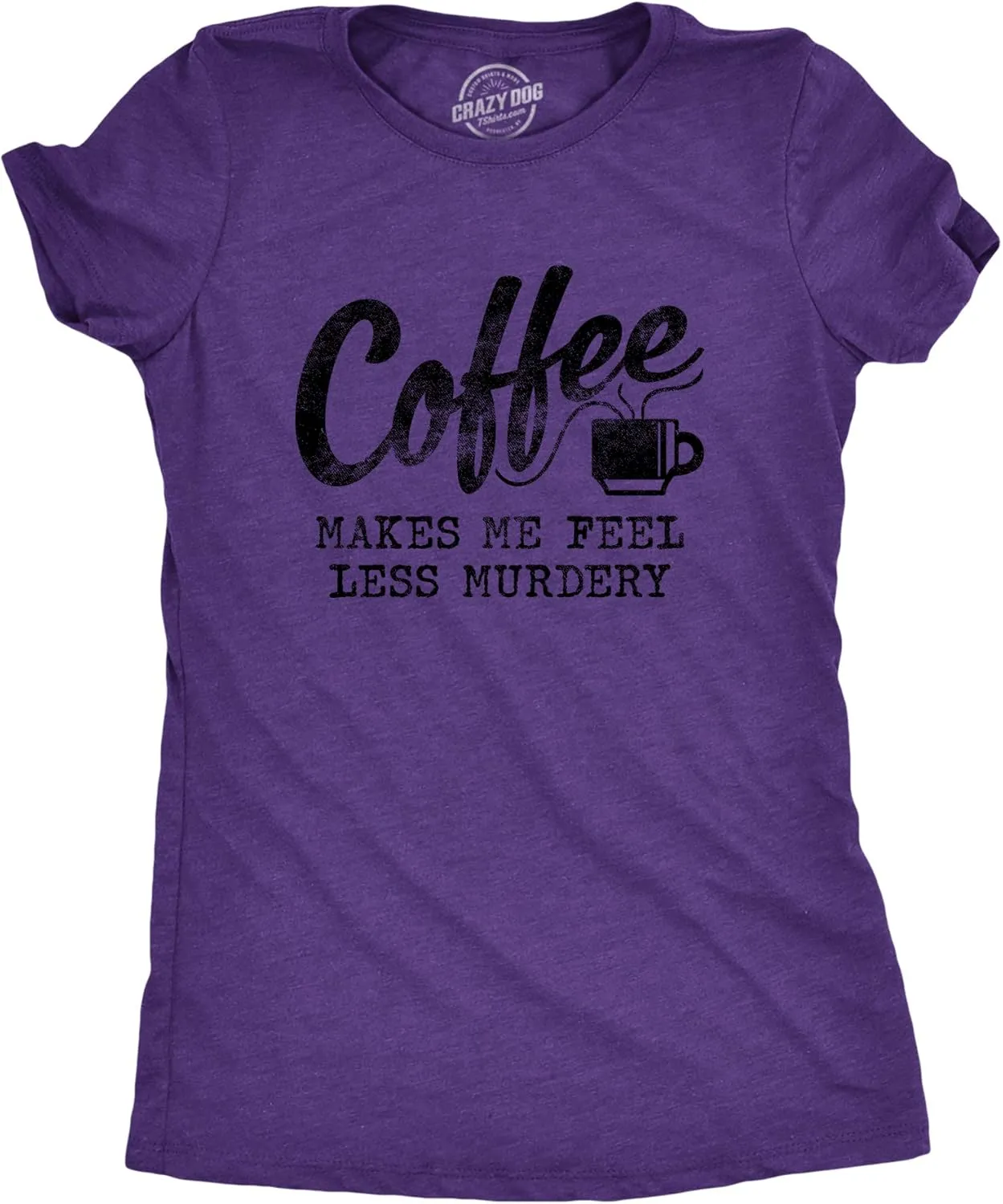 Womens Coffee Makes Me Feel Less Murdery T Shirt Funny Sarcastic Caffeine