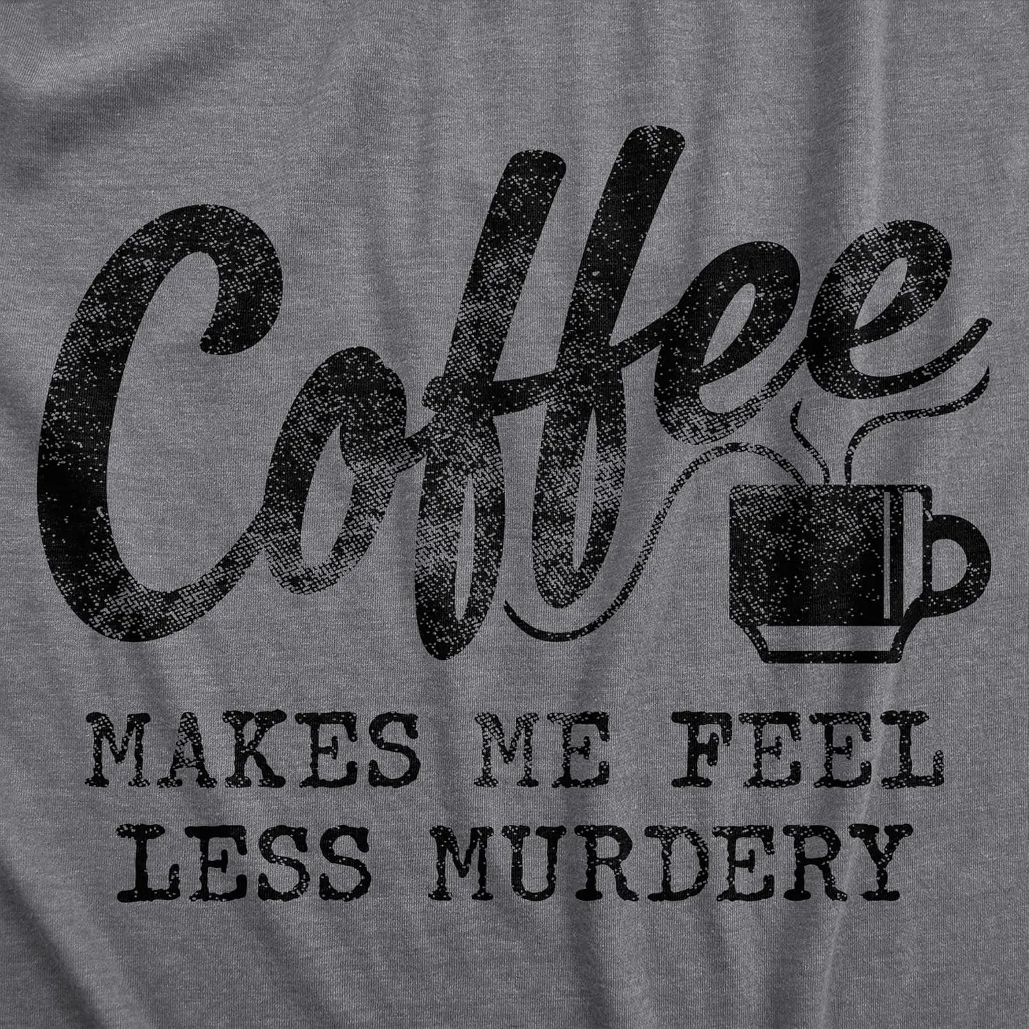 Womens Coffee Makes Me Feel Less Murdery T Shirt Funny Sarcastic Caffeine