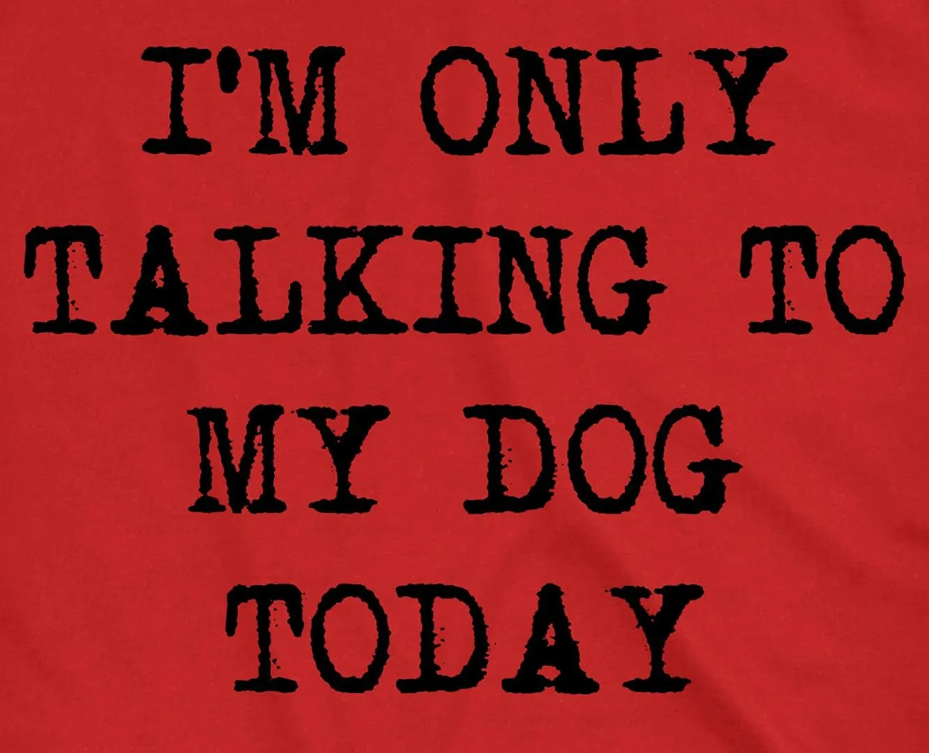 Womens I'm Only Talking to My Dog Today Funny Shirts Dog Lovers Novelty Cool T Shirt